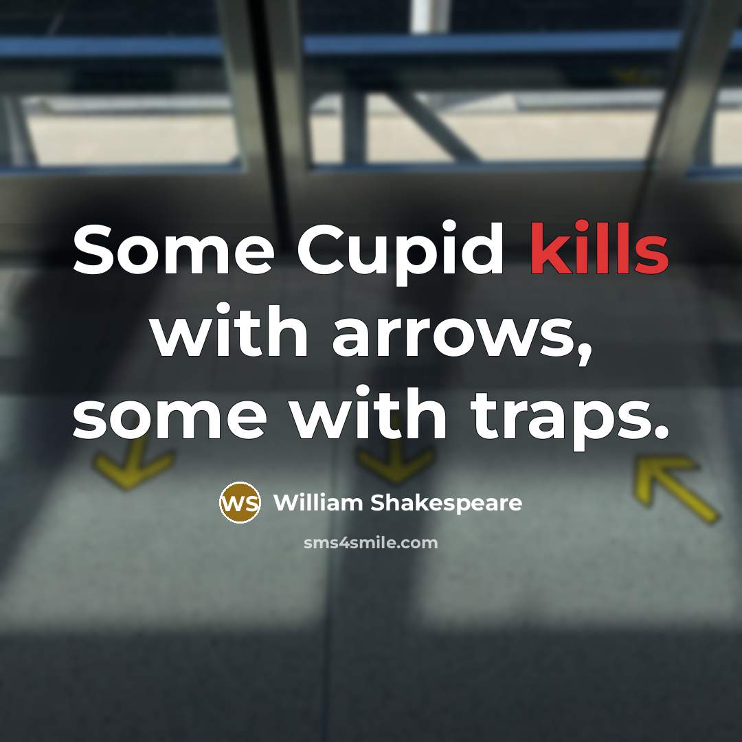 “Some Cupid kills with arrows, some with traps.” quote by William Shakespeare