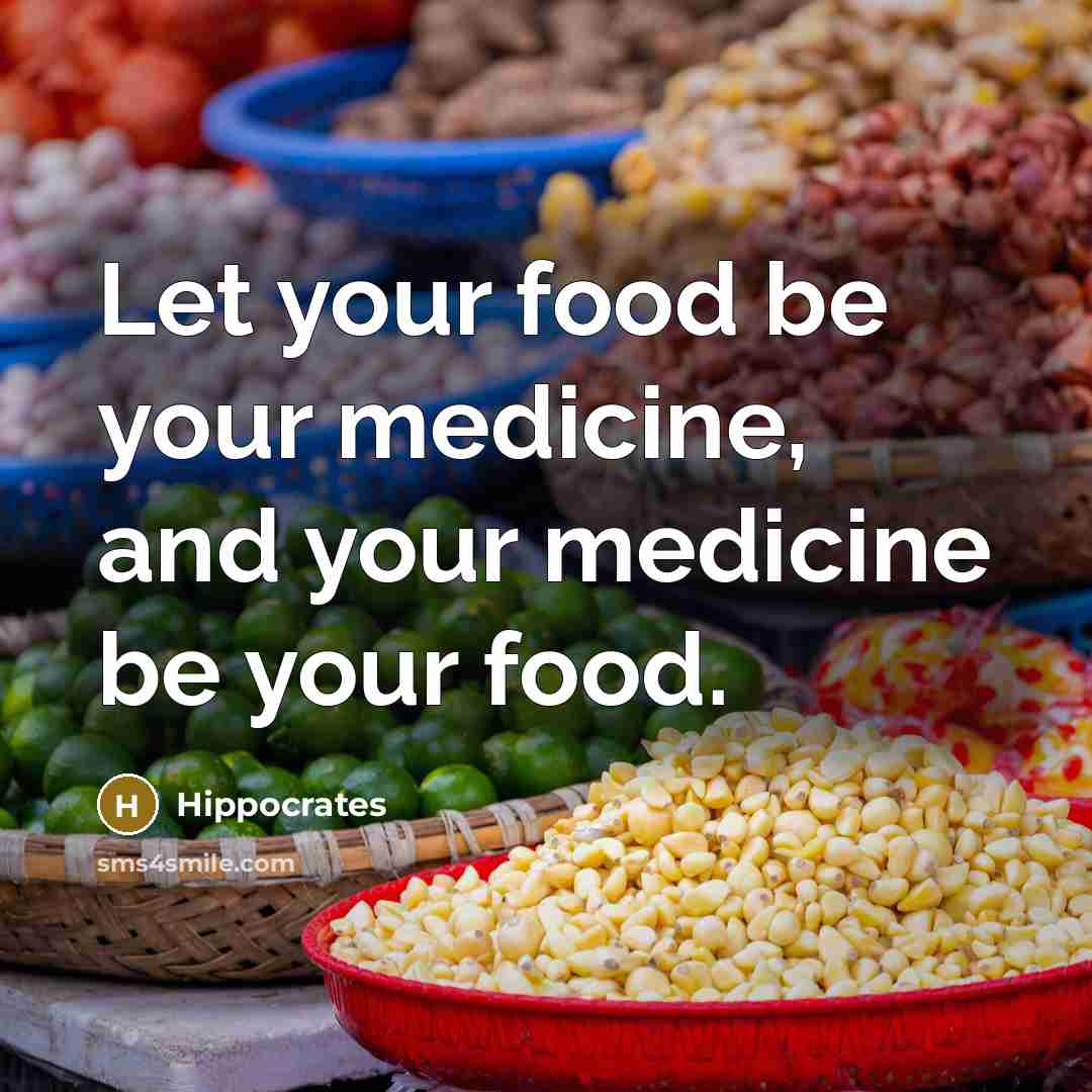 “Let your food be your medicine, and your medicine be your food.” quote by Hippocrates