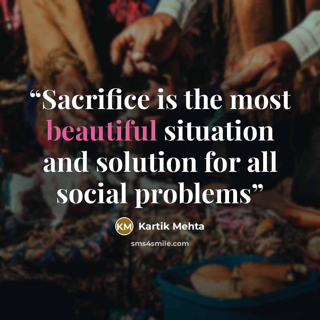 “Sacrifice is the most beautiful situation and solution for all social problems” quote by Kartik Mehta