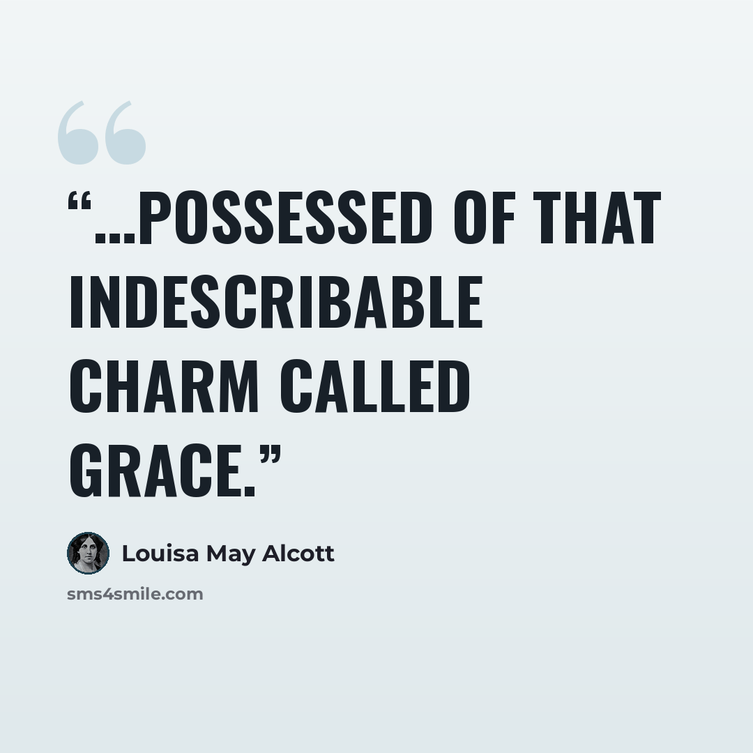 “…possessed of that indescribable charm called grace.” quote by Louisa May Alcott