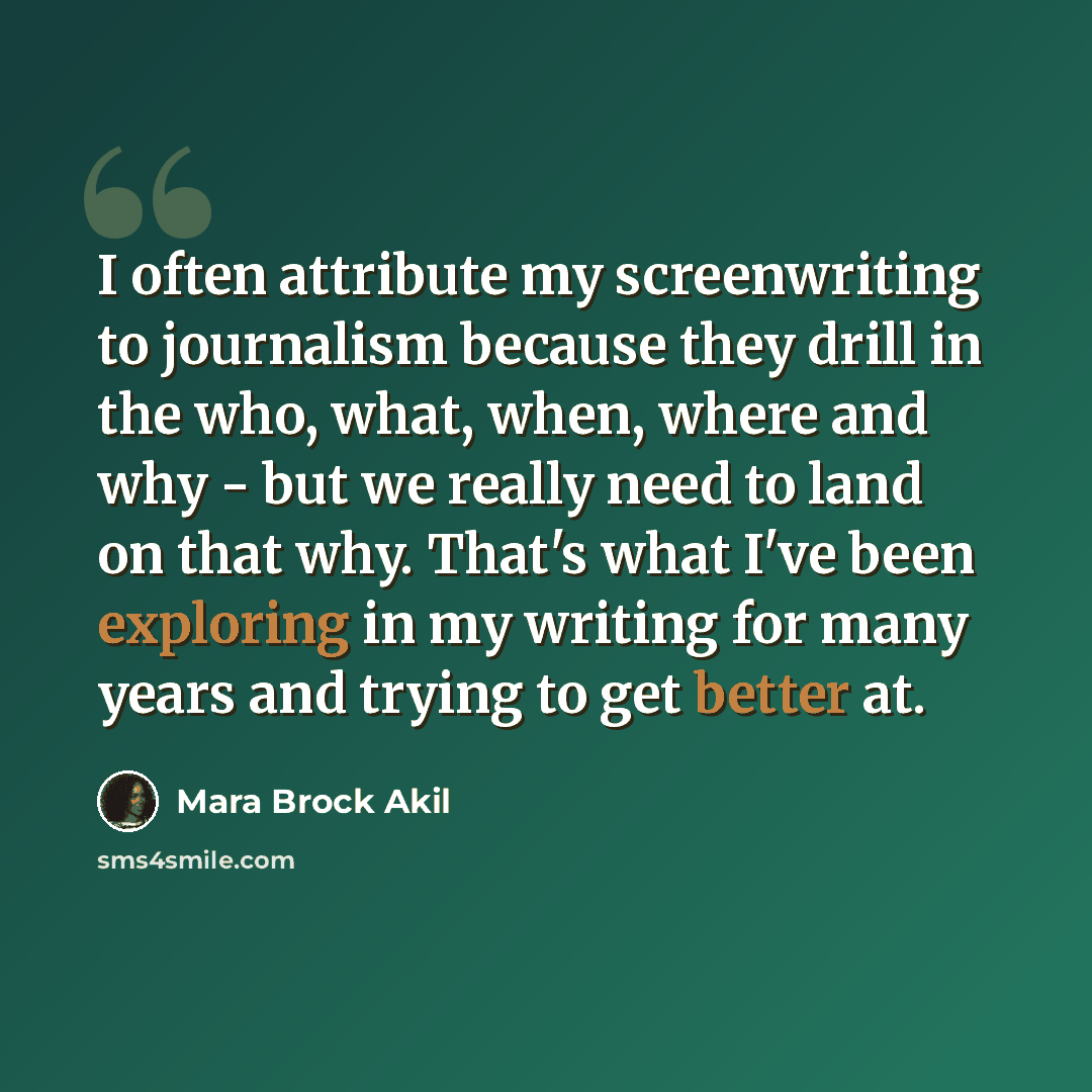 “I often attribute my screenwriting to journalism because they drill in the who, what, when, where and why - but we really need to land on that why. That's what I've been exploring in my writing for many years and trying to get better at.” quote by Mara Brock Akil