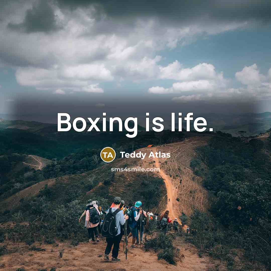 “Boxing is life.” quote by Teddy Atlas