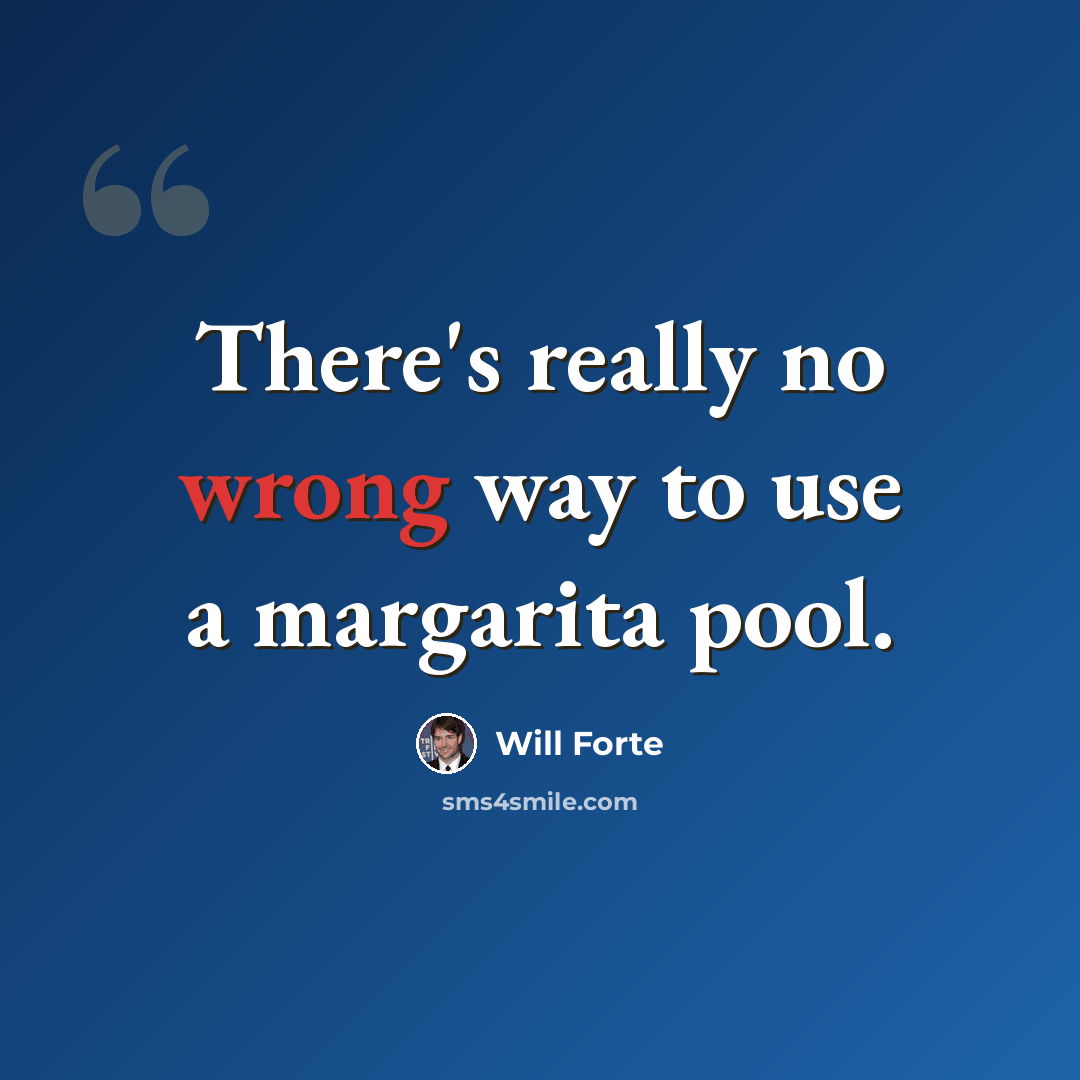 “There's really no wrong way to use a margarita pool.” quote by Will Forte
