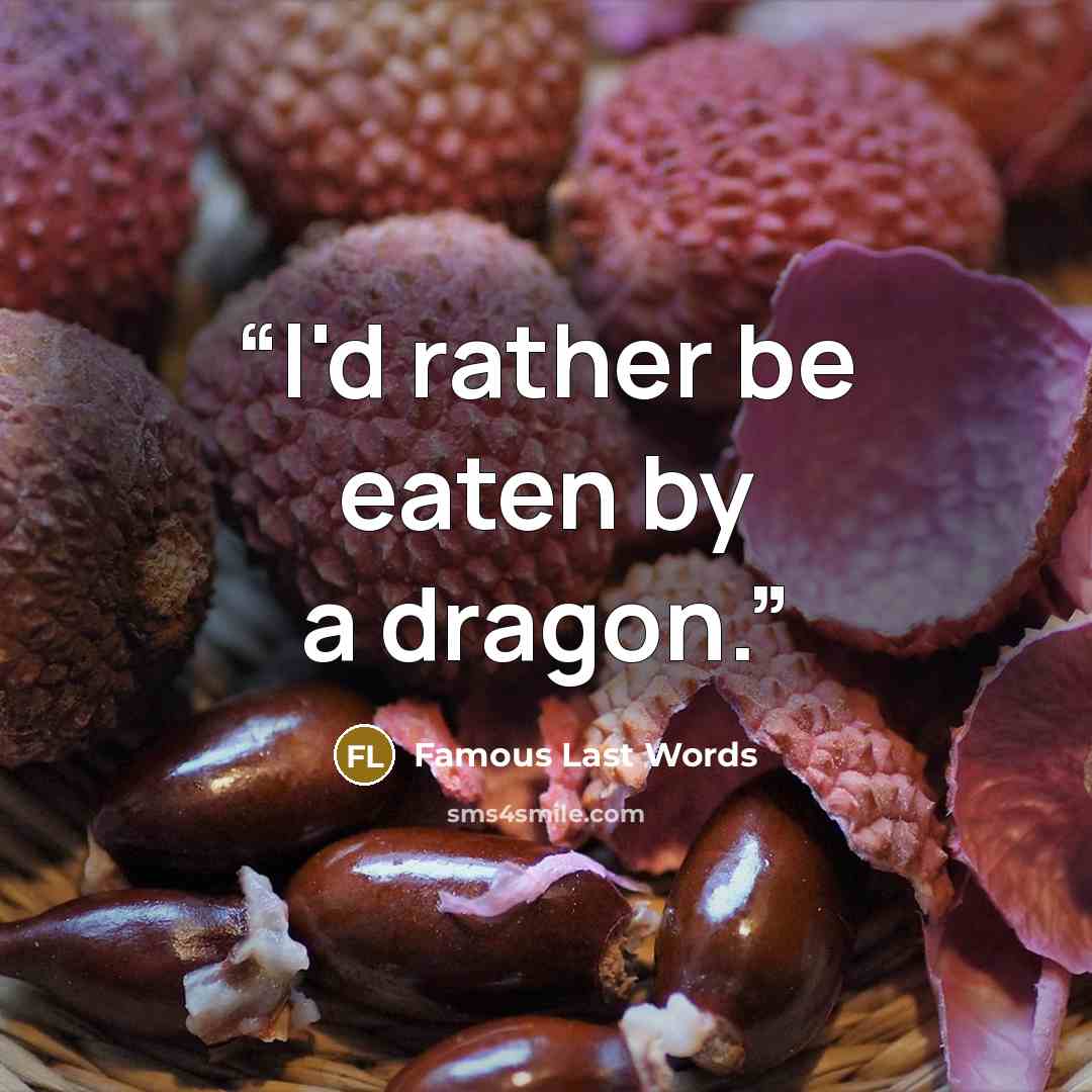 “I'd rather be eaten by a dragon.” quote by Famous Last Words