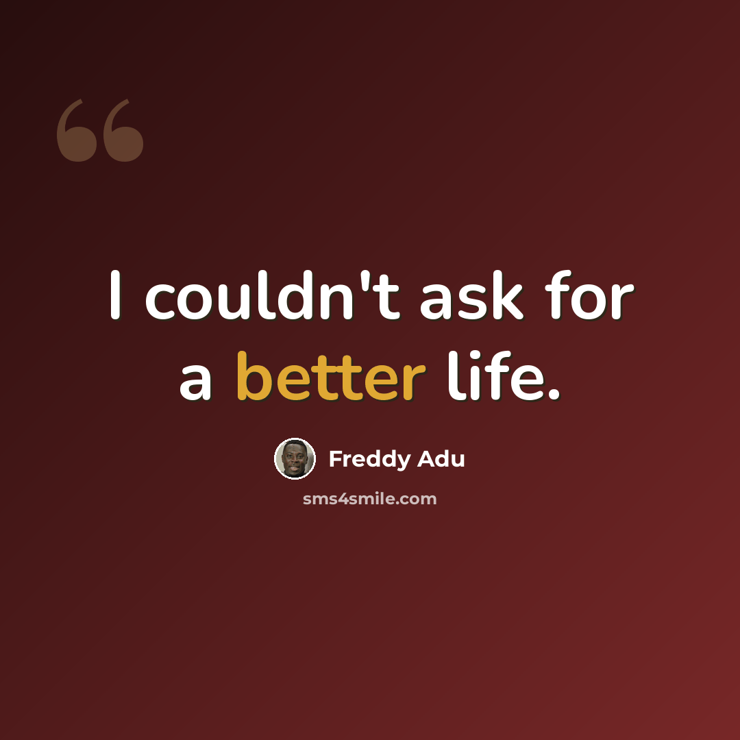 “I couldn't ask for a better life.” quote by Freddy Adu