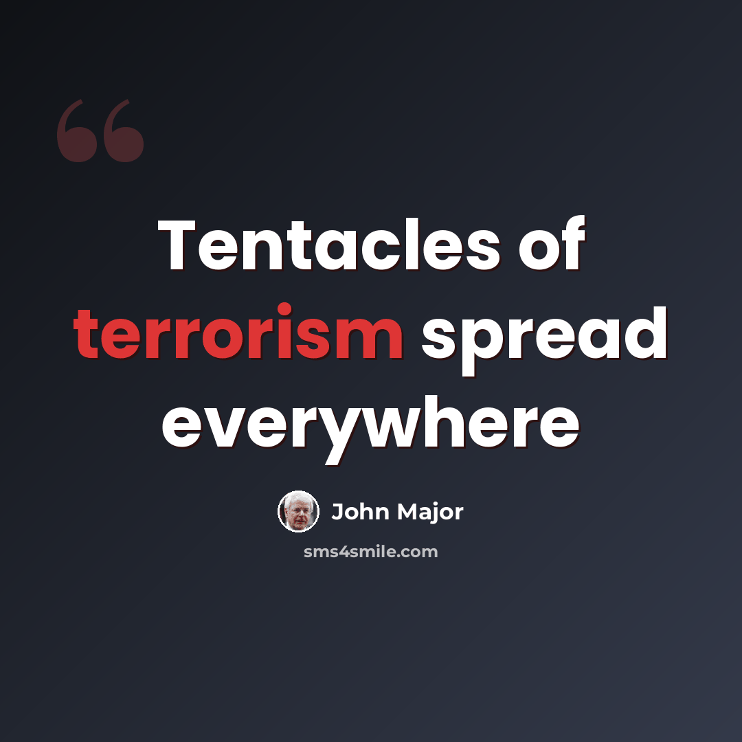 “Tentacles of terrorism spread everywhere” quote by John Major