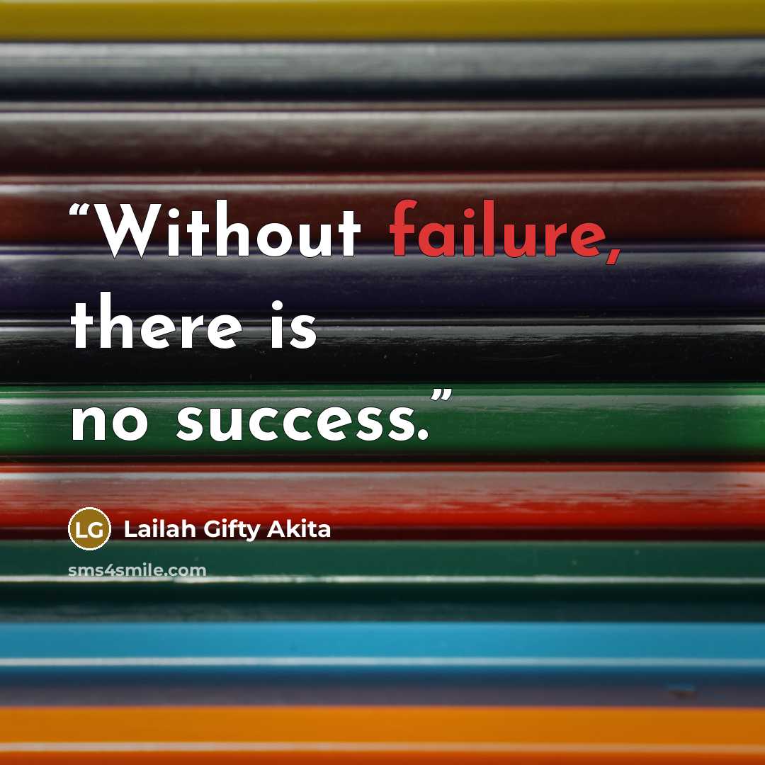 “Without failure, there is no success.” quote by Lailah Gifty Akita