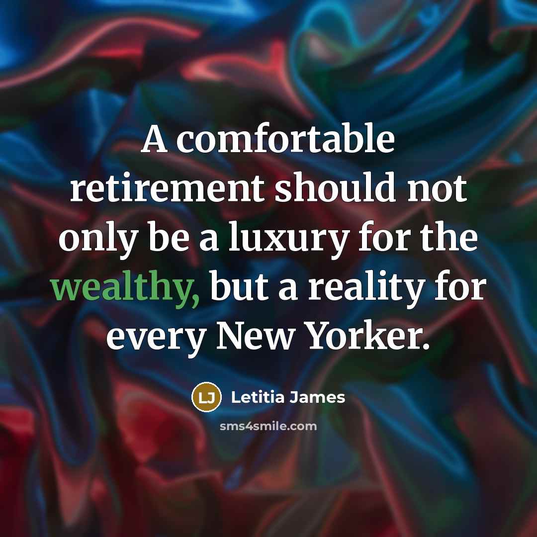 “A comfortable retirement should not only be a luxury for the wealthy, but a reality for every New Yorker.” quote by Letitia James