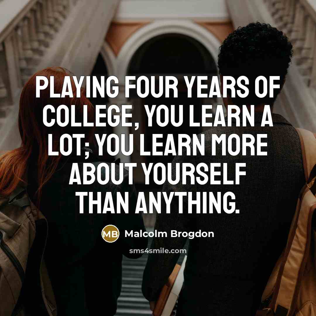 “Playing four years of college, you learn a lot; you learn more about yourself than anything.” quote by Malcolm Brogdon