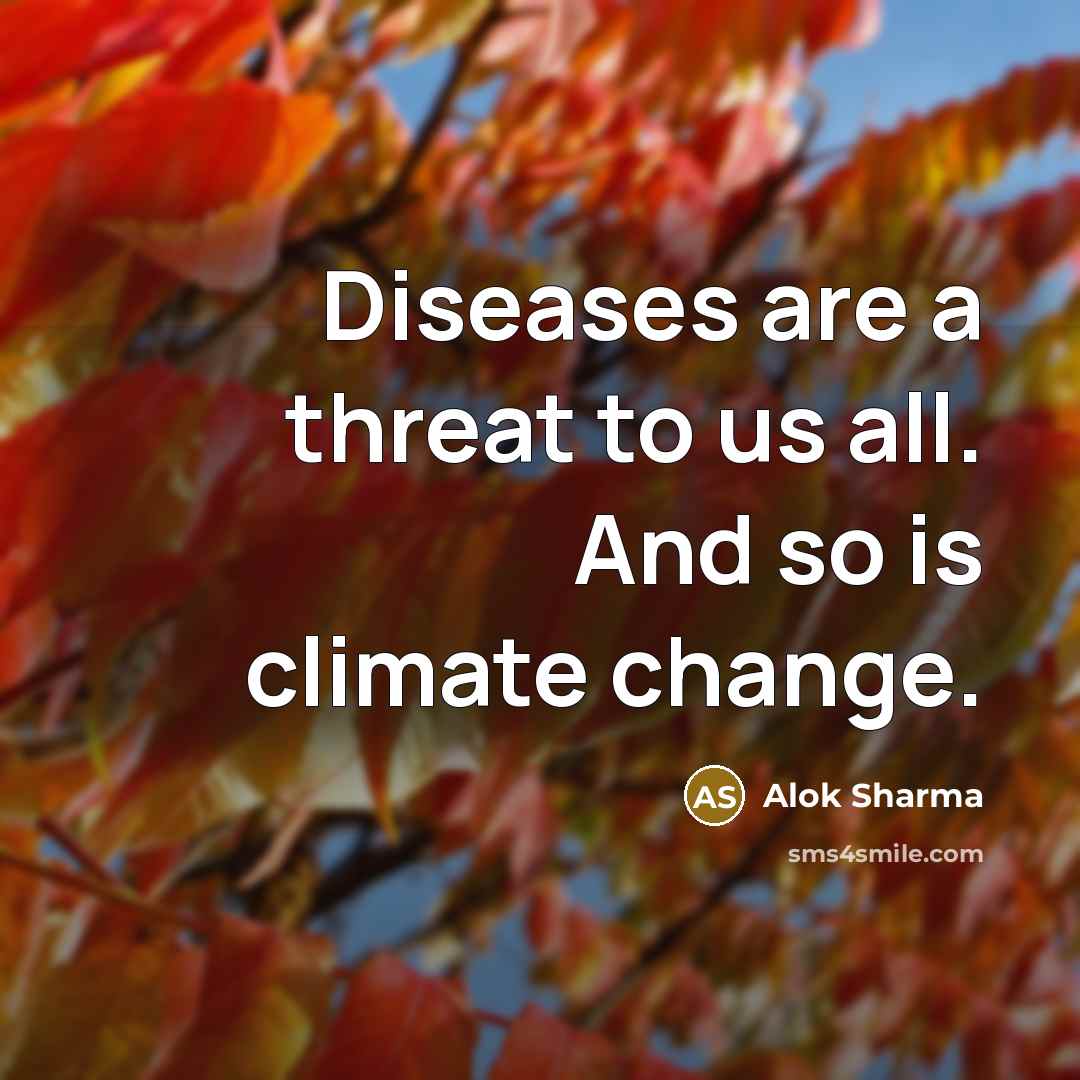 “Diseases are a threat to us all. And so is climate change.” quote by Alok Sharma