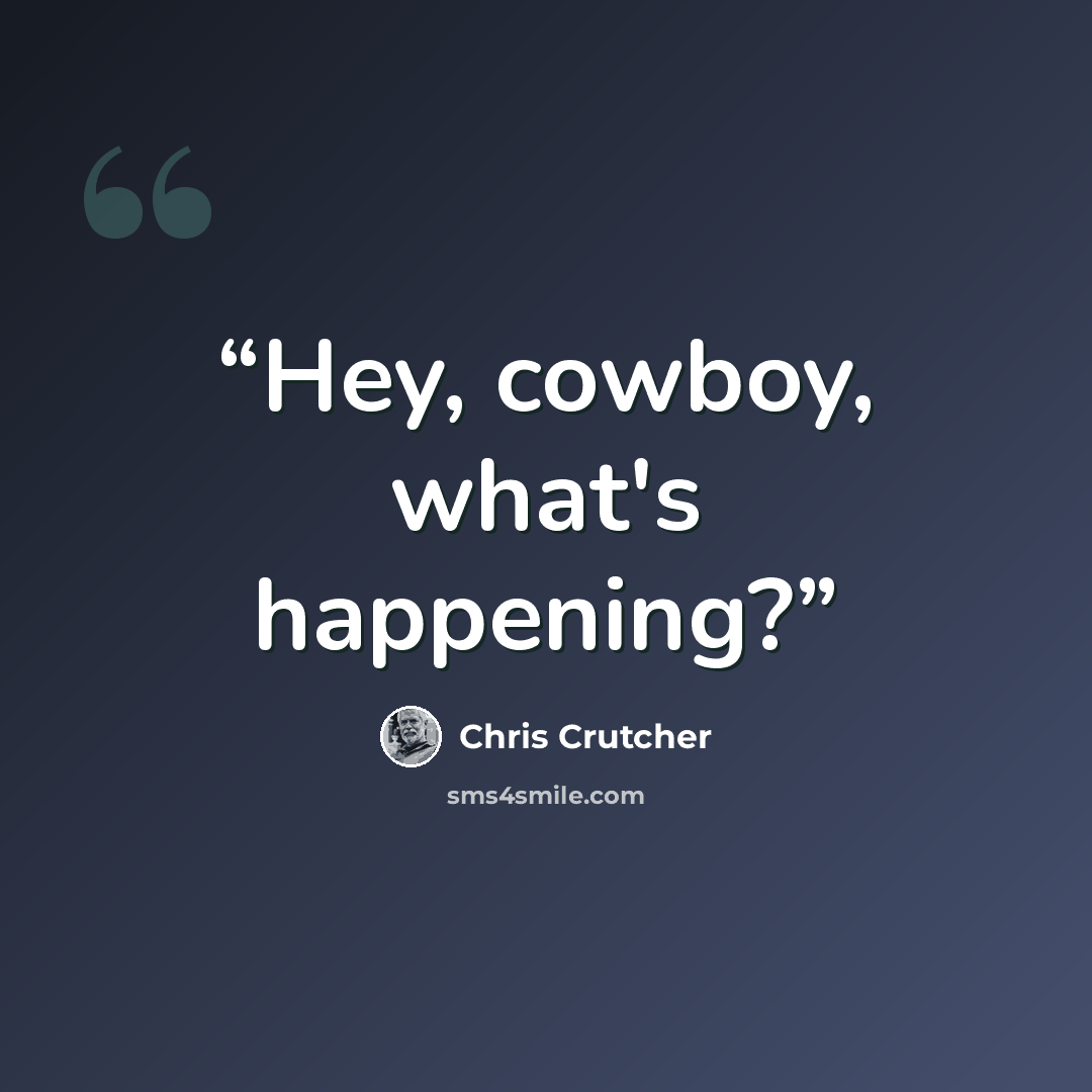 “Hey, cowboy, what's happening?” quote by Chris Crutcher