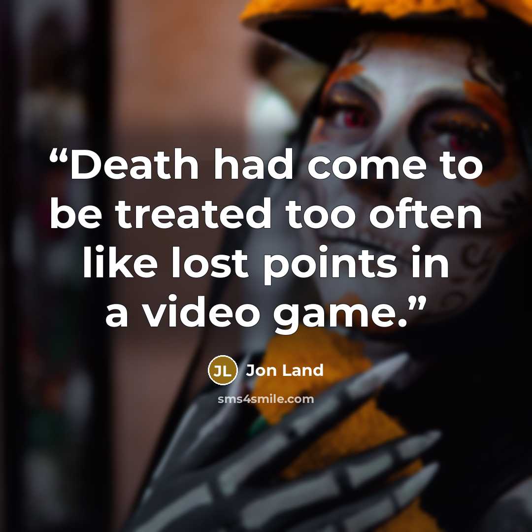 “Death had come to be treated too often like lost points in a video game.” quote by Jon Land