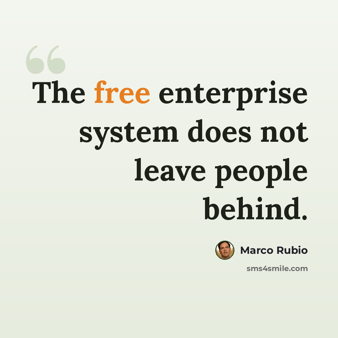 “The free enterprise system does not leave people behind.” quote by Marco Rubio