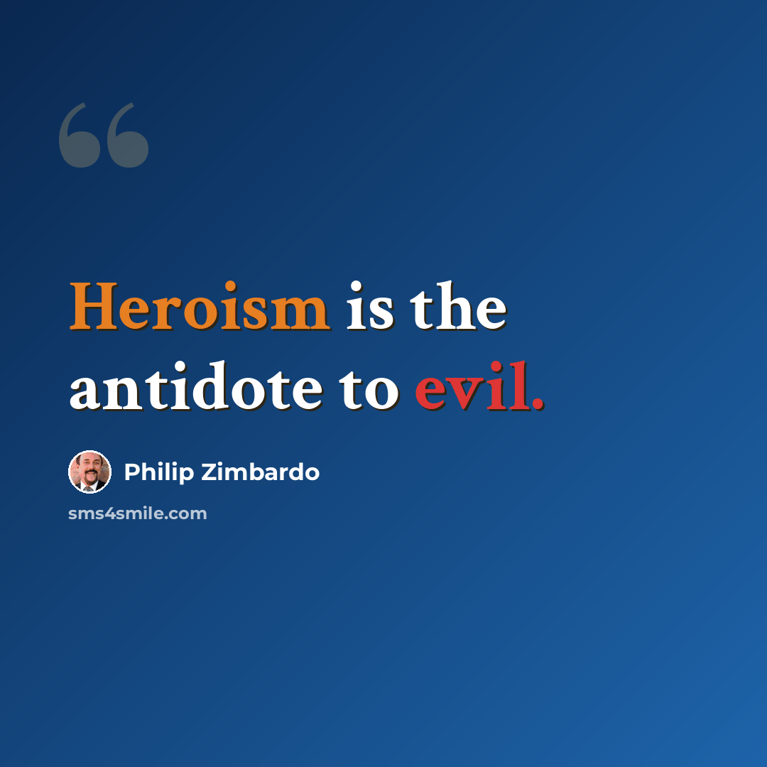 “Heroism is the antidote to evil.” quote by Philip Zimbardo