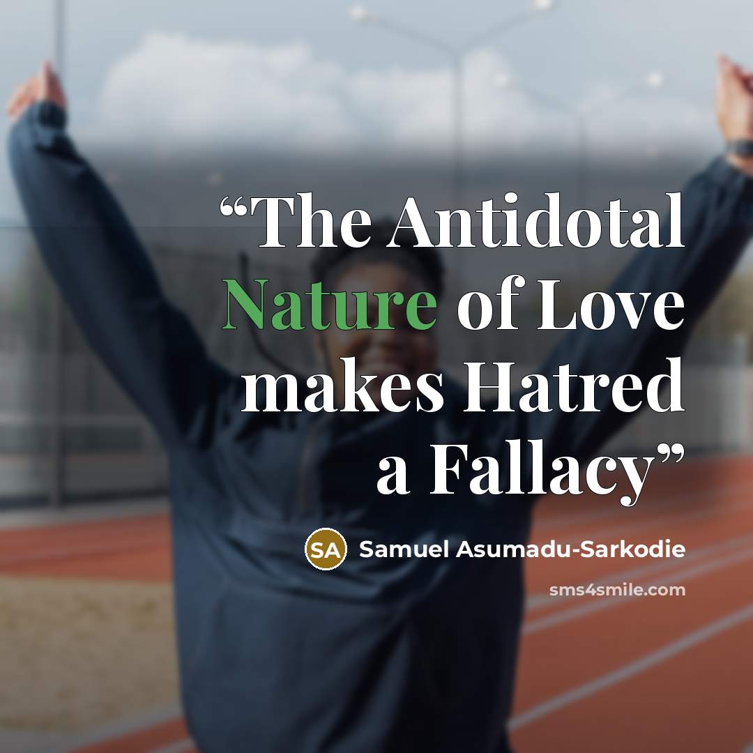 “The Antidotal Nature of Love makes Hatred a Fallacy” quote by Samuel Asumadu-Sarkodie