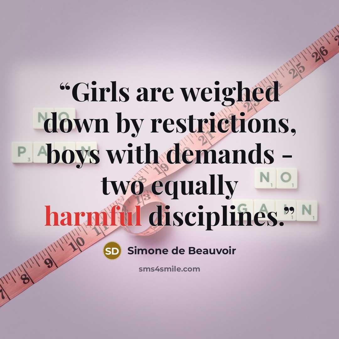 “Girls are weighed down by restrictions, boys with demands - two equally harmful disciplines.” quote by Simone de Beauvoir