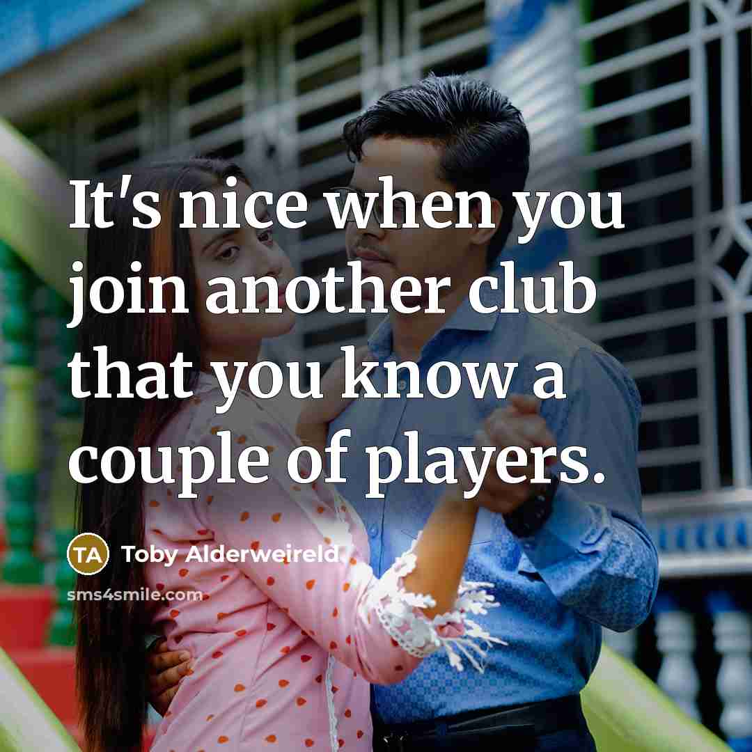 “It's nice when you join another club that you know a couple of players.” quote by Toby Alderweireld