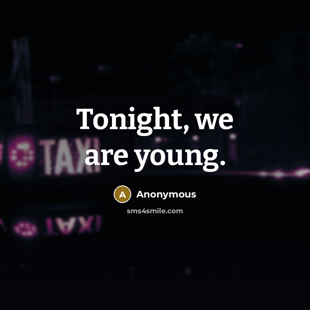 “Tonight, we are young.” quote by Anonymous