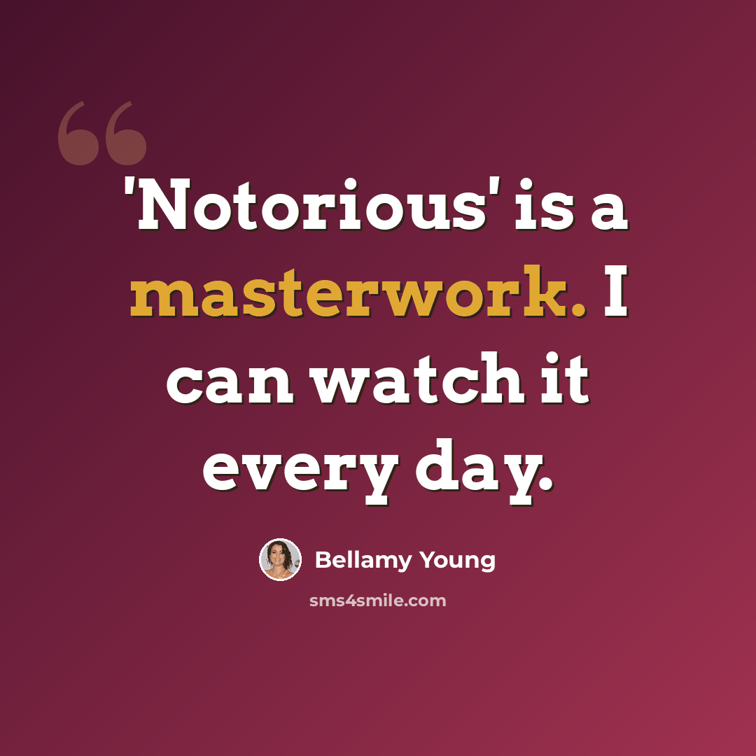 “'Notorious' is a masterwork. I can watch it every day.” quote by Bellamy Young