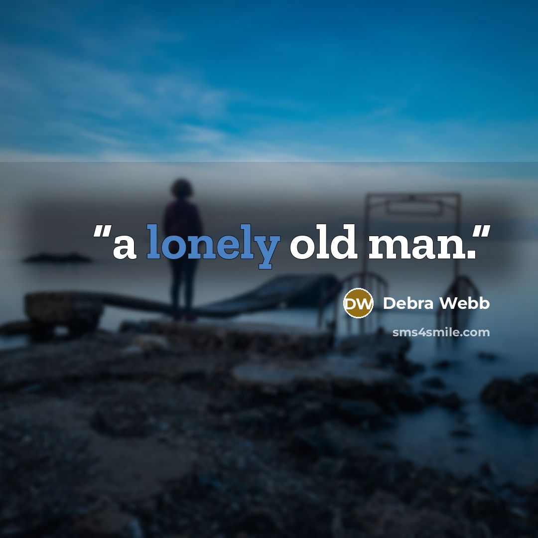 “a lonely old man.” quote by Debra Webb