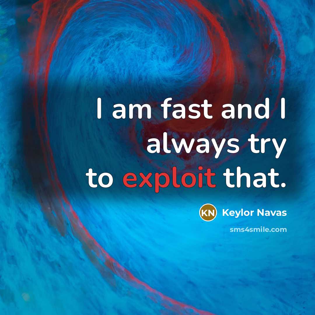 “I am fast and I always try to exploit that.” quote by Keylor Navas