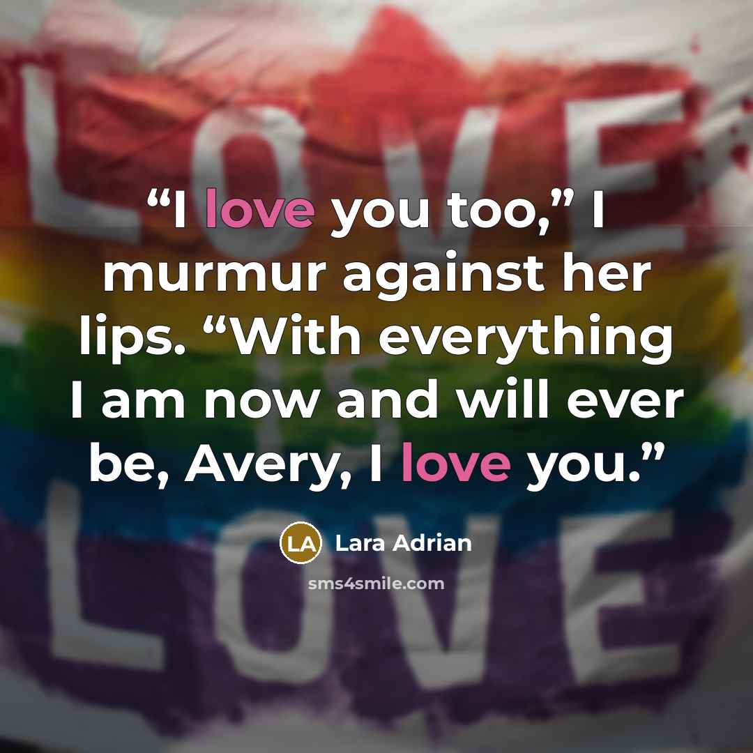 “I love you too,” I murmur against her lips. “With everything I am now and will ever be, Avery, I love you.” quote by Lara Adrian
