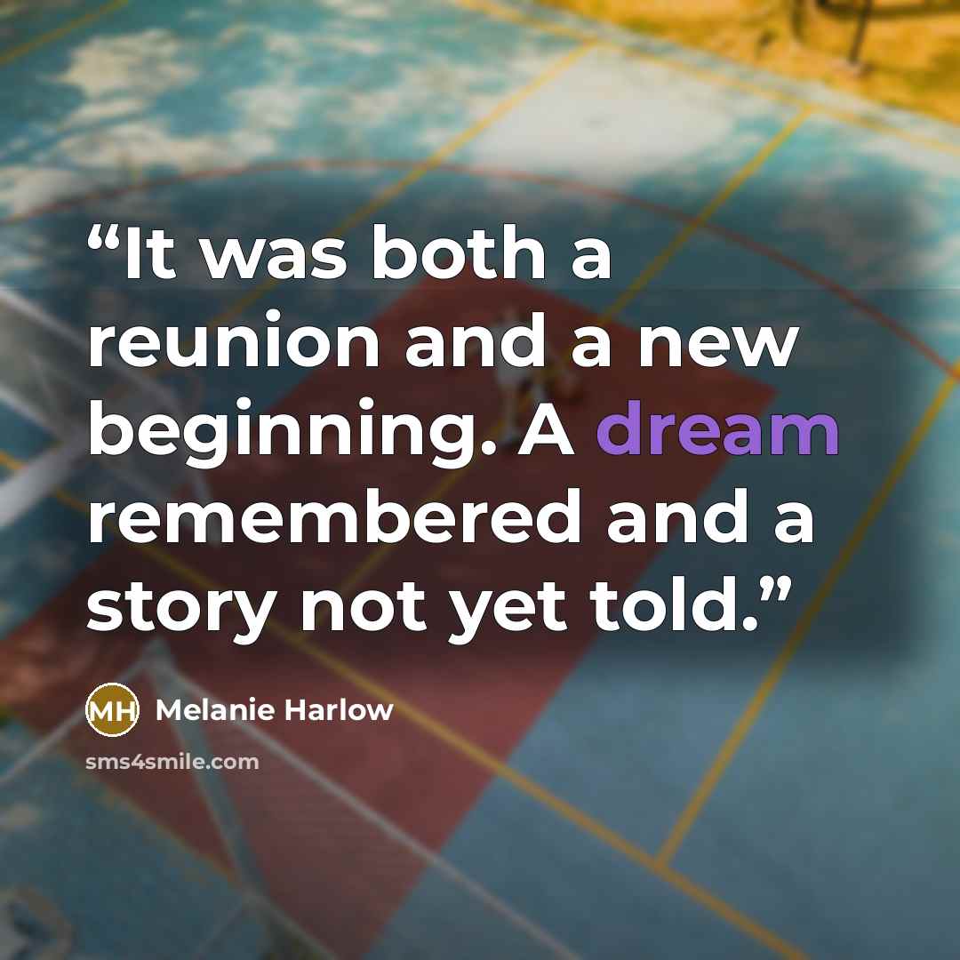 “It was both a reunion and a new beginning. A dream remembered and a story not yet told.” quote by Melanie Harlow