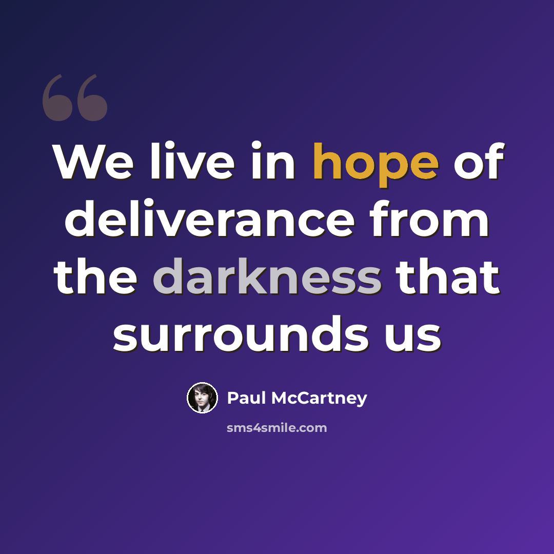 “We live in hope of deliverance from the darkness that surrounds us” quote by Paul McCartney