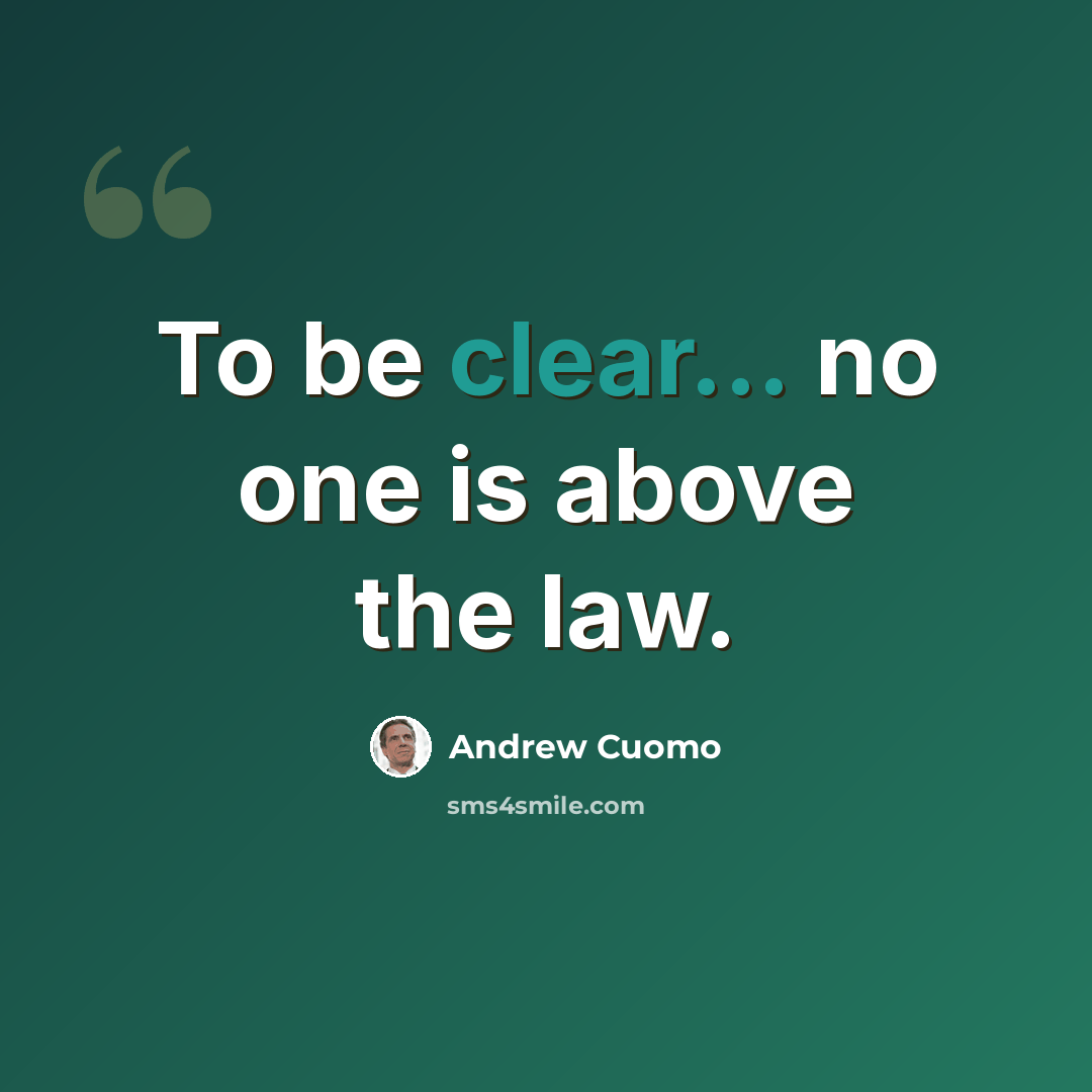 “To be clear... no one is above the law.” quote by Andrew Cuomo