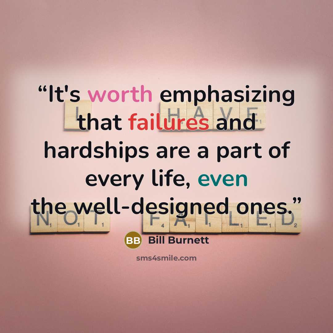 “It's worth emphasizing that failures and hardships are a part of every life, even the well-designed ones.” quote by Bill Burnett