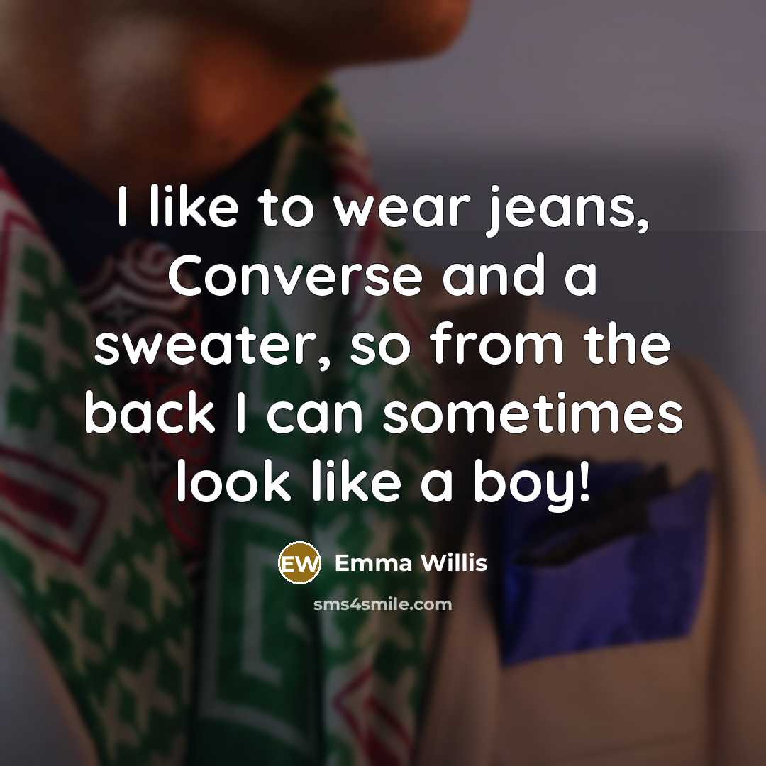 “I like to wear jeans, Converse and a sweater, so from the back I can sometimes look like a boy!” quote by Emma Willis