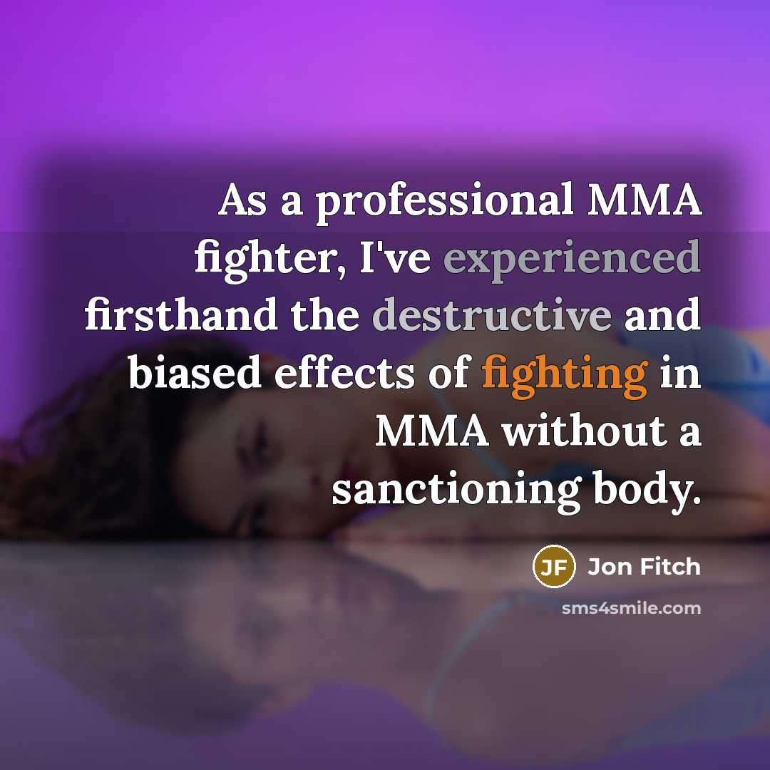 “As a professional MMA fighter, I've experienced firsthand the destructive and biased effects of fighting in MMA without a sanctioning body.” quote by Jon Fitch
