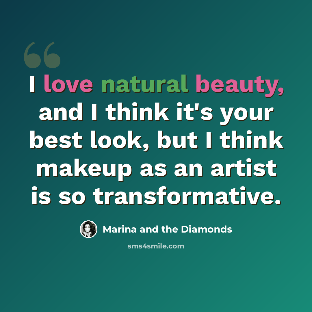 “I love natural beauty, and I think it's your best look, but I think makeup as an artist is so transformative.” quote by Marina and the Diamonds