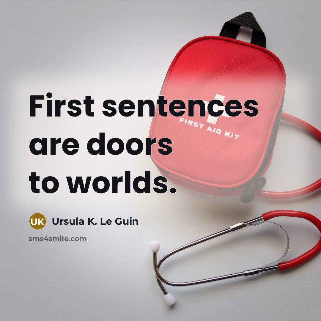 “First sentences are doors to worlds.” quote by Ursula K. Le Guin