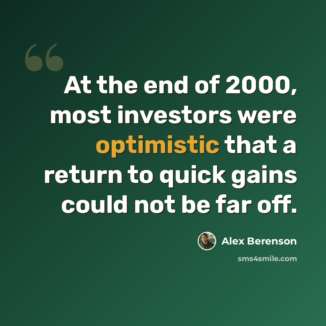 “At the end of 2000, most investors were optimistic that a return to quick gains could not be far off.” quote by Alex Berenson