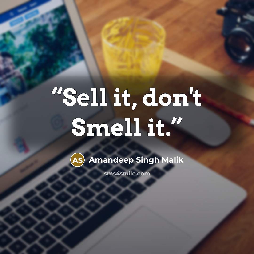 “Sell it, don't Smell it.” quote by Amandeep Singh Malik