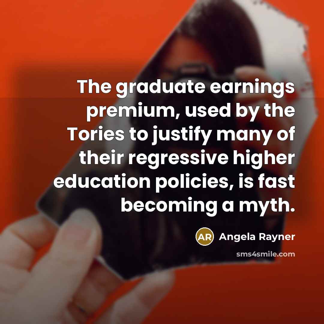 “The graduate earnings premium, used by the Tories to justify many of their regressive higher education policies, is fast becoming a myth.” quote by Angela Rayner