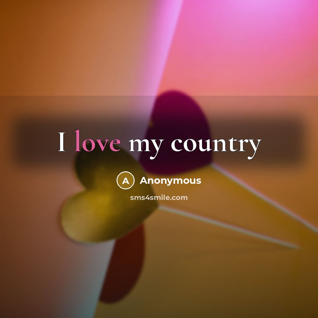 “I love my country” quote by Anonymous