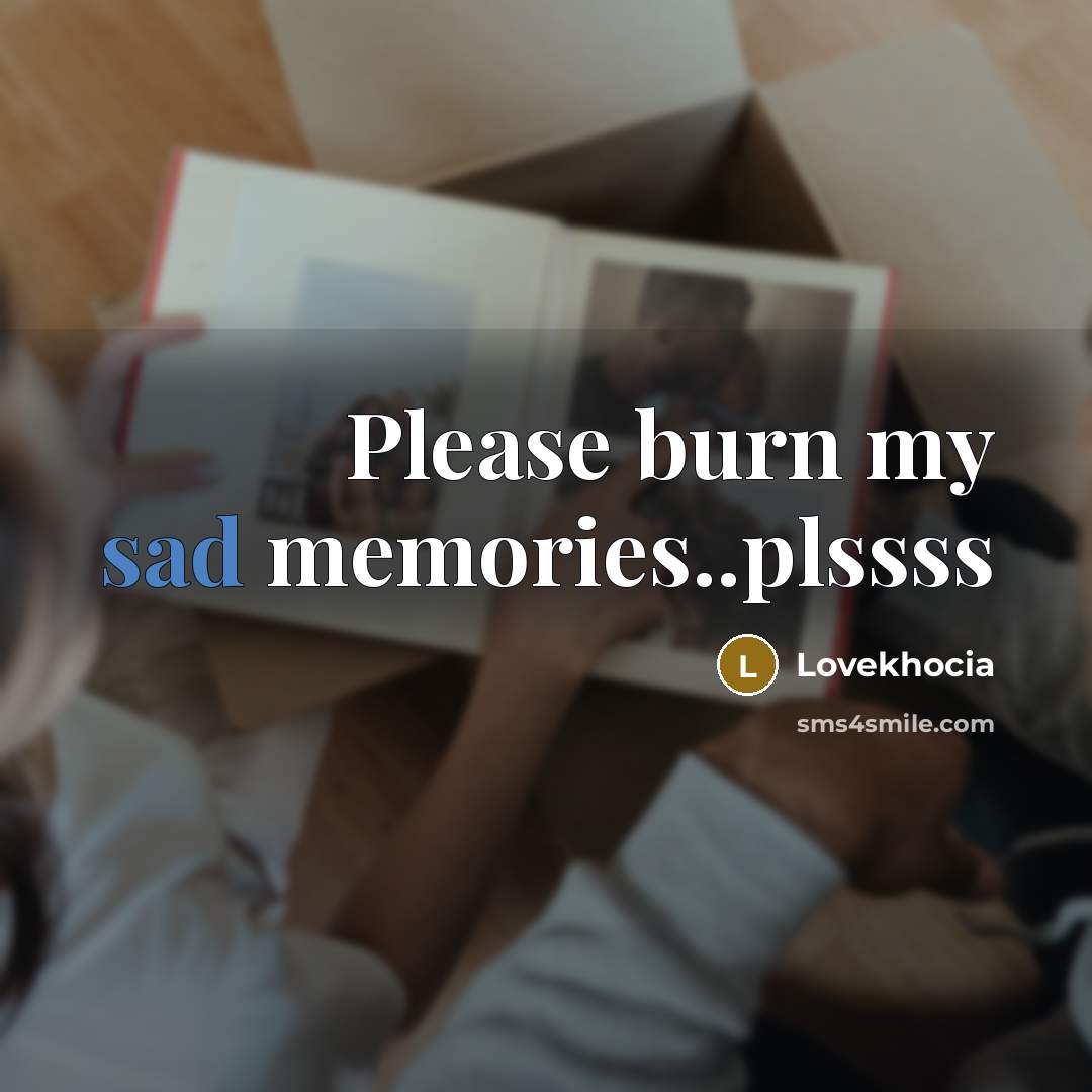“Please burn my sad memories..plssss” quote by Lovekhocia