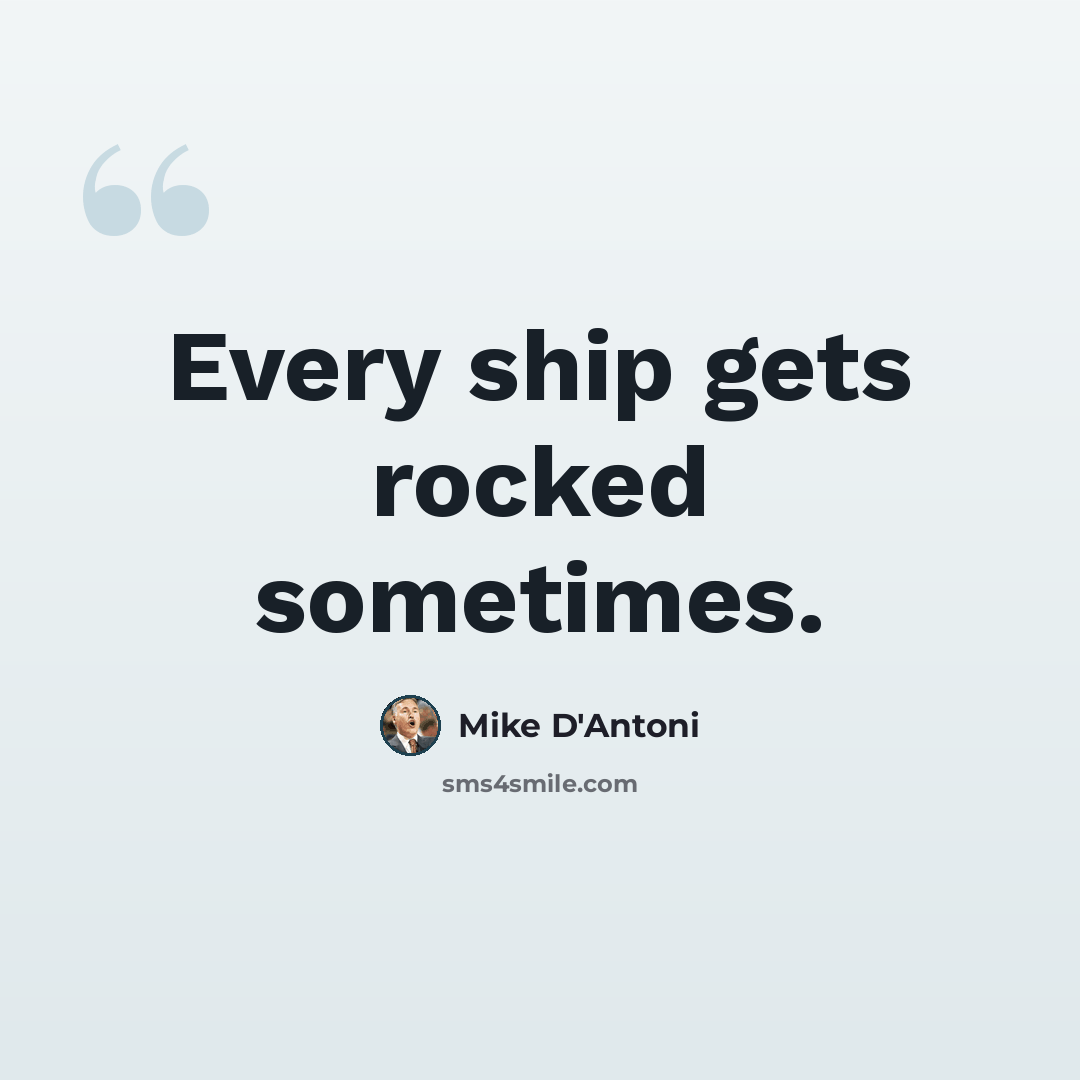 “Every ship gets rocked sometimes.” quote by Mike D'Antoni