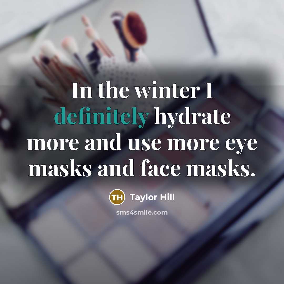 “In the winter I definitely hydrate more and use more eye masks and face masks.” quote by Taylor Hill