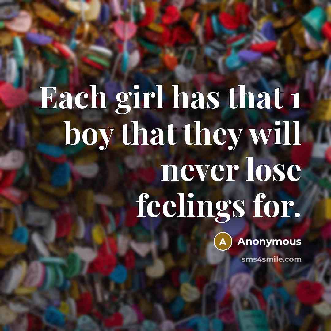 “Each girl has that 1 boy that they will never lose feelings for.” quote by Anonymous
