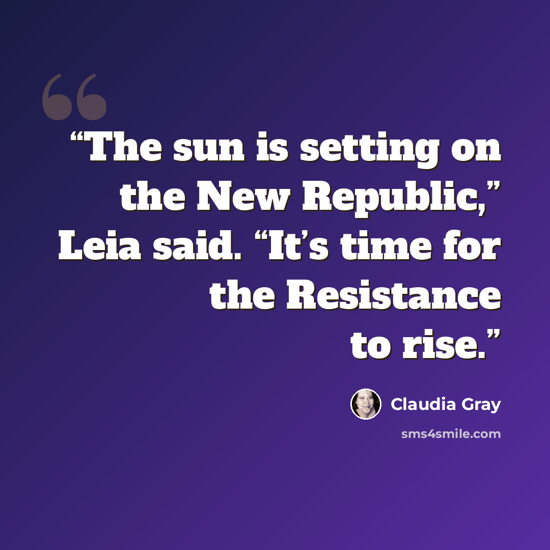 “The sun is setting on the New Republic,” Leia said. “It’s time for the Resistance to rise.” quote by Claudia Gray