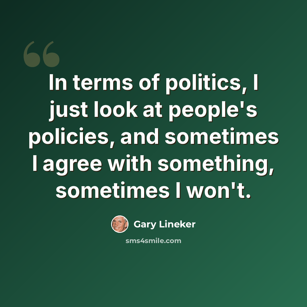 “In terms of politics, I just look at people's policies, and sometimes I agree with something, sometimes I won't.” quote by Gary Lineker