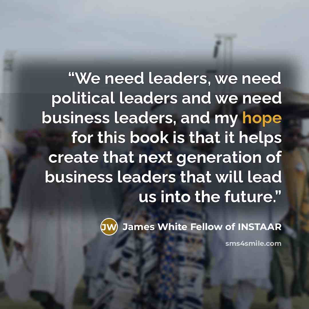 “We need leaders, we need political leaders and we need business leaders, and my hope for this book is that it helps create that next generation of business leaders that will lead us into the future.” quote by James White Fellow of INSTAAR