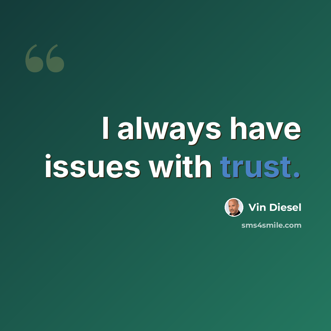 “I always have issues with trust.” quote by Vin Diesel