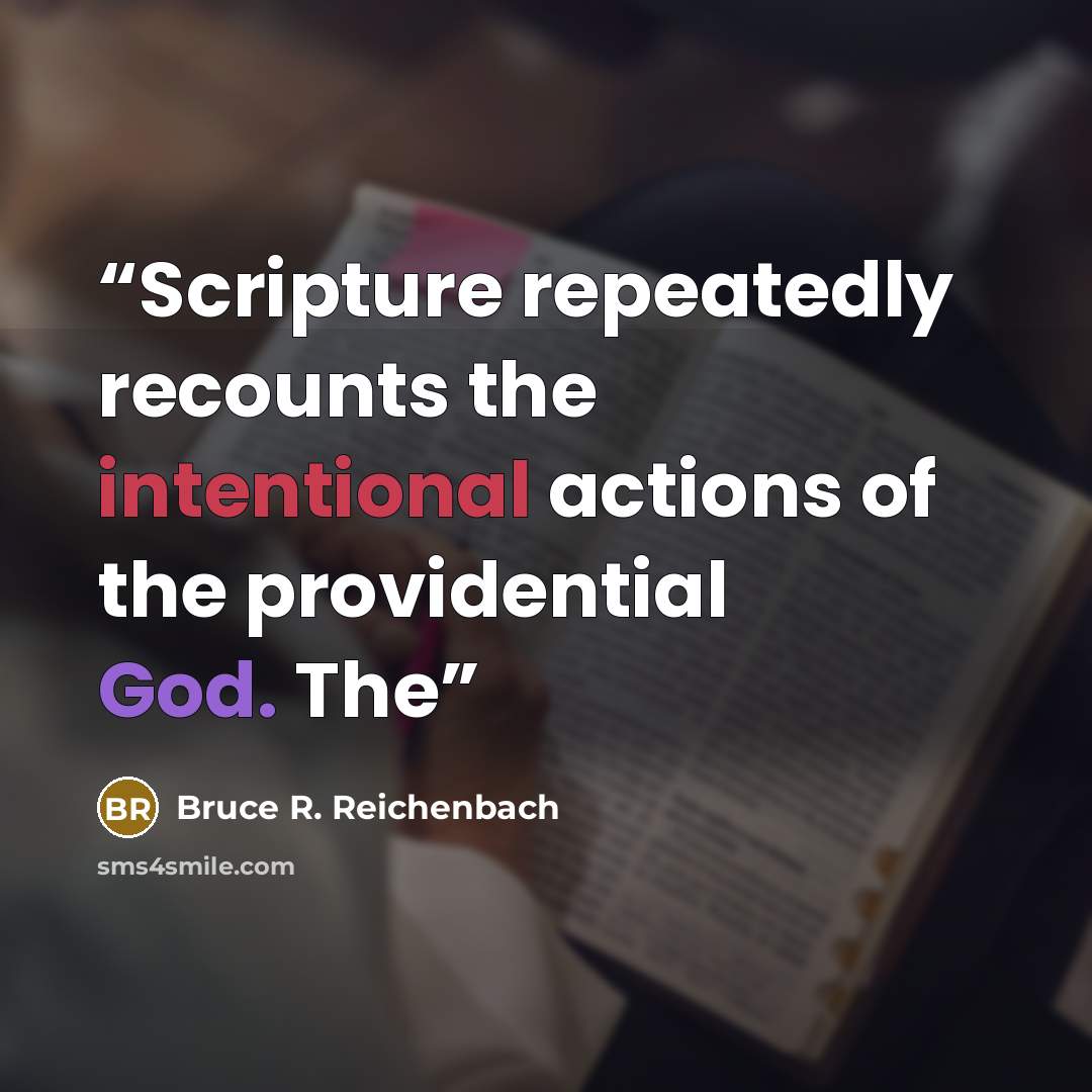 “Scripture repeatedly recounts the intentional actions of the providential God. The” quote by Bruce R. Reichenbach