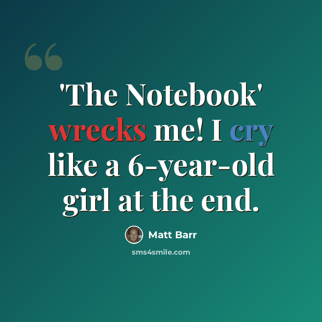 “'The Notebook' wrecks me! I cry like a 6-year-old girl at the end.” quote by Matt Barr