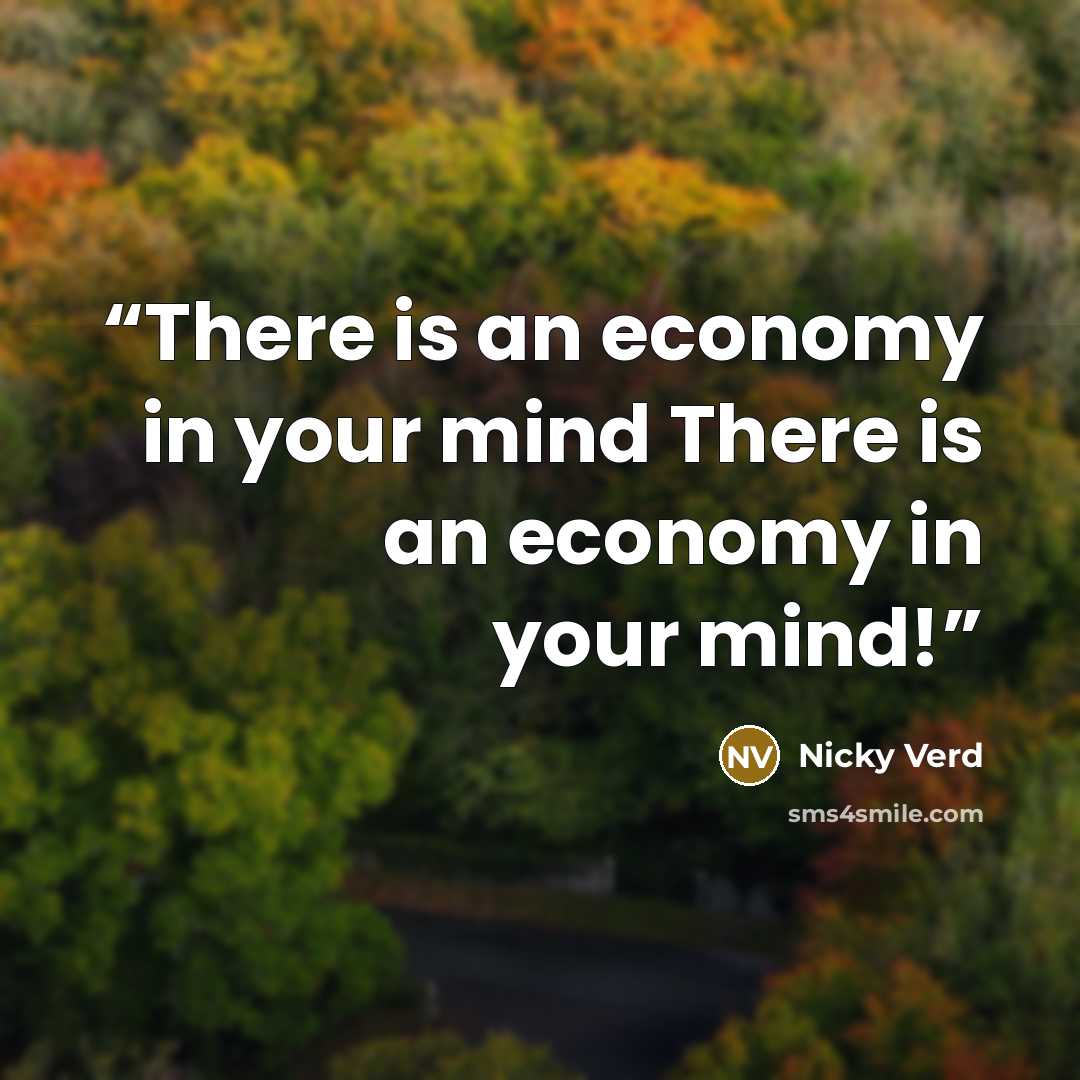 “There is an economy in your mind There is an economy in your mind!” quote by Nicky Verd