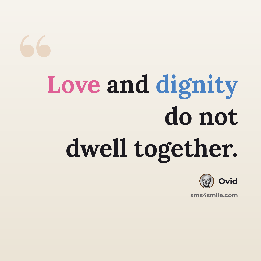 “Love and dignity do not dwell together.” quote by Ovid